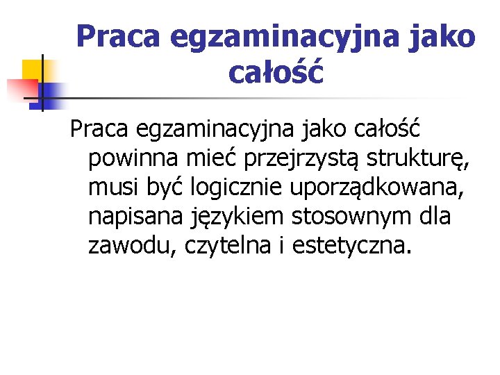 Praca egzaminacyjna jako całość powinna mieć przejrzystą strukturę, musi być logicznie uporządkowana, napisana językiem