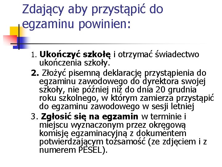 Zdający aby przystąpić do egzaminu powinien: 1. Ukończyć szkołę i otrzymać świadectwo ukończenia szkoły.