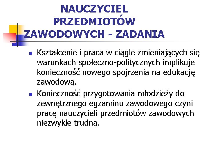 NAUCZYCIEL PRZEDMIOTÓW ZAWODOWYCH - ZADANIA n n Kształcenie i praca w ciągle zmieniających się