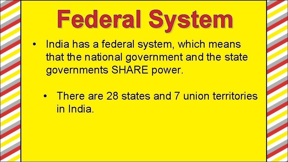 Federal System • India has a federal system, which means that the national government