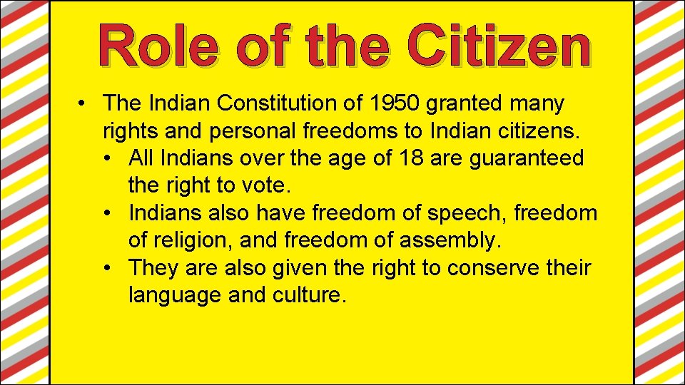 Role of the Citizen • The Indian Constitution of 1950 granted many rights and