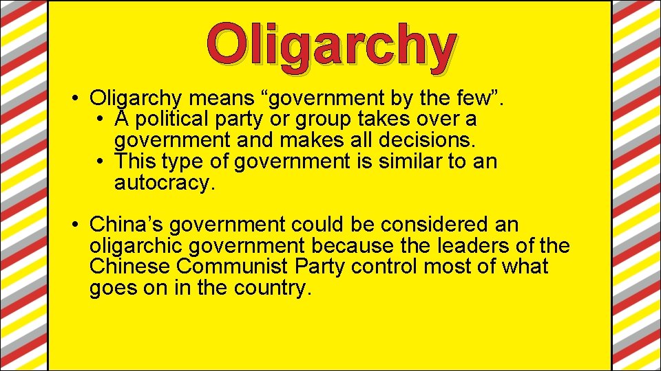 Oligarchy • Oligarchy means “government by the few”. • A political party or group