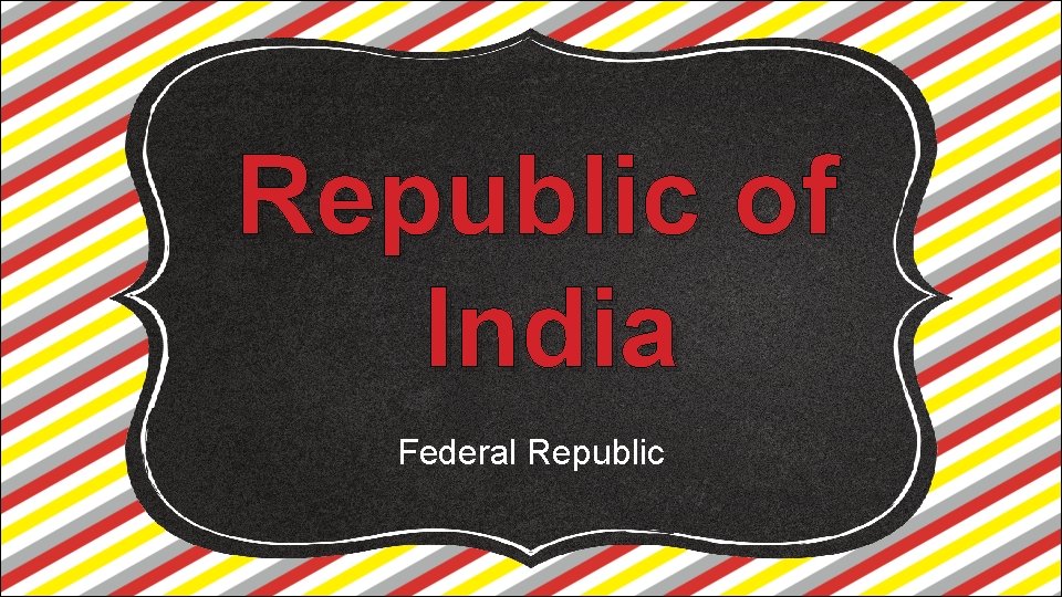 Republic of India Federal Republic 