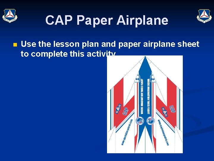 CAP Paper Airplane n Use the lesson plan and paper airplane sheet to complete