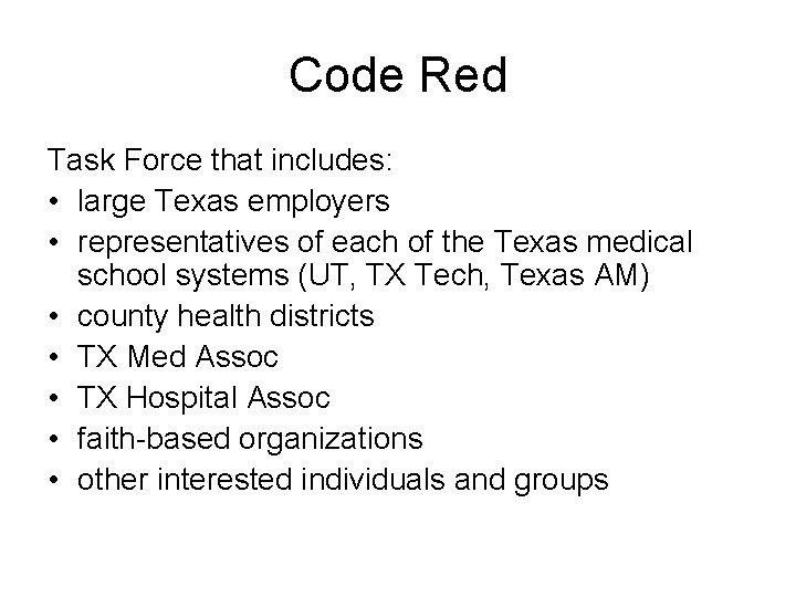 Code Red Task Force that includes: • large Texas employers • representatives of each