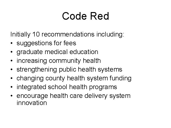 Code Red Initially 10 recommendations including: • suggestions for fees • graduate medical education