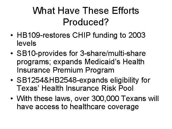 What Have These Efforts Produced? • HB 109 -restores CHIP funding to 2003 levels