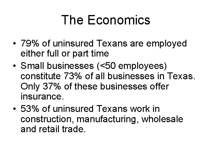 The Economics • 79% of uninsured Texans are employed either full or part time