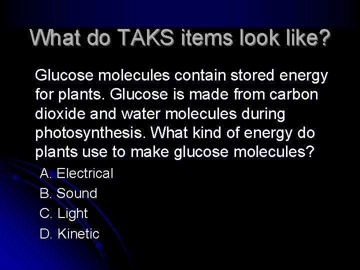 What do TAKS items look like? Glucose molecules contain stored energy for plants. Glucose