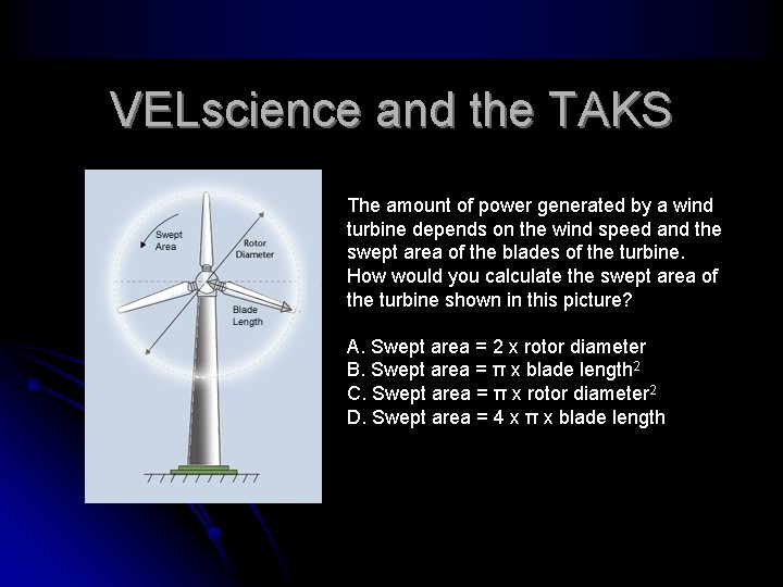 VELscience and the TAKS The amount of power generated by a wind turbine depends