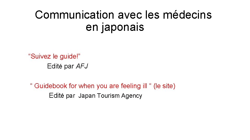  Communication avec les médecins en japonais “Suivez le guide!” Edité par AFJ “