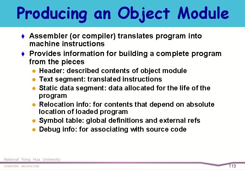 Producing an Object Module t t Assembler (or compiler) translates program into machine instructions