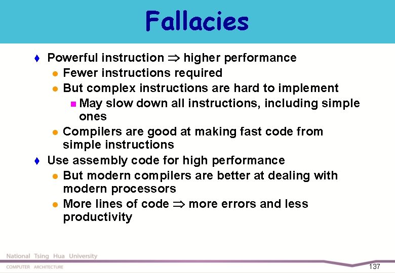 Fallacies t t Powerful instruction higher performance l Fewer instructions required l But complex