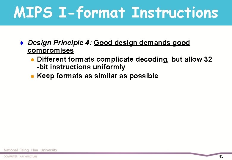 MIPS I-format Instructions t Design Principle 4: Good design demands good compromises l Different