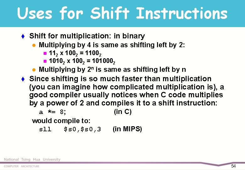 Uses for Shift Instructions t Shift for multiplication: in binary l Multiplying by 4