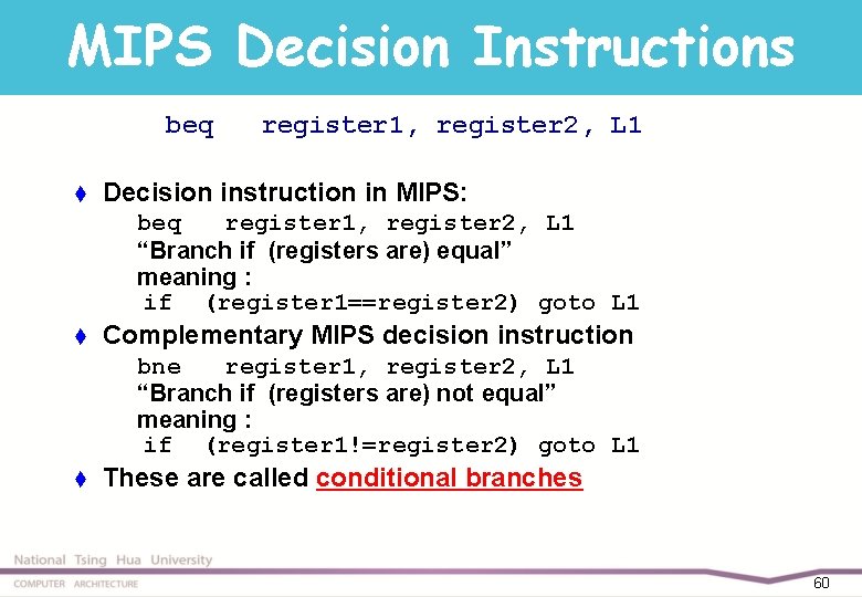 MIPS Decision Instructions beq t register 1, register 2, L 1 Decision instruction in