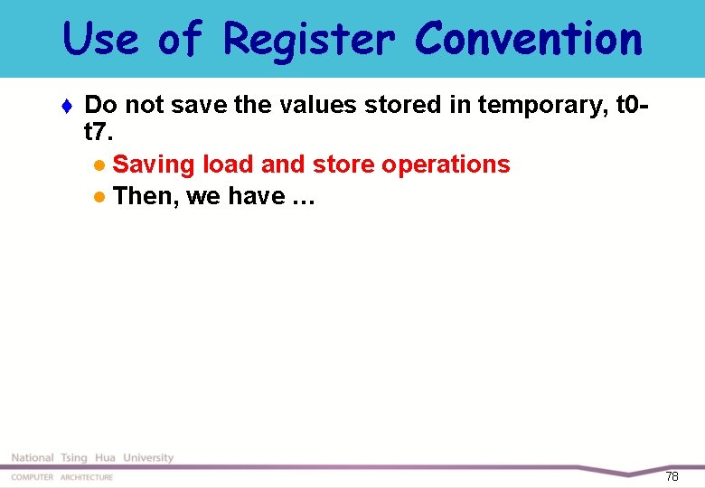 Use of Register Convention t Do not save the values stored in temporary, t