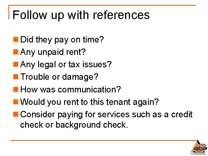 Follow up with references n Did they pay on time? n Any unpaid rent?