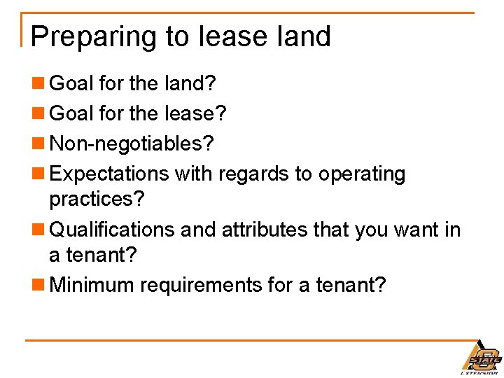 Preparing to lease land n Goal for the land? n Goal for the lease?