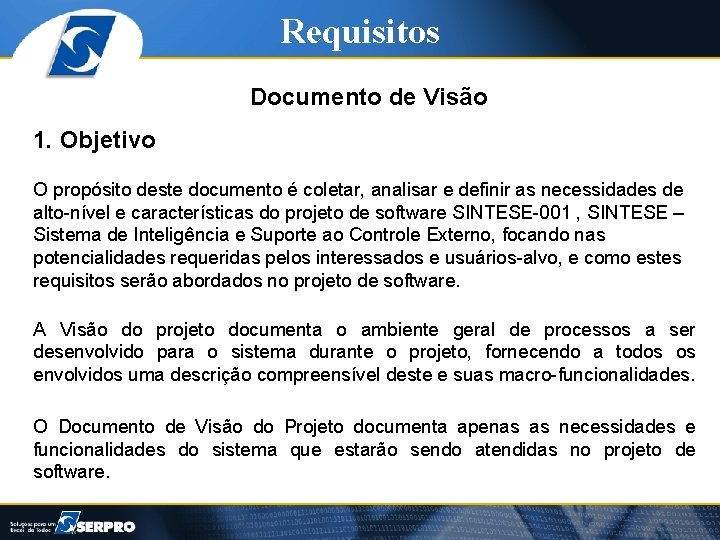 Requisitos Documento de Visão 1. Objetivo O propósito deste documento é coletar, analisar e