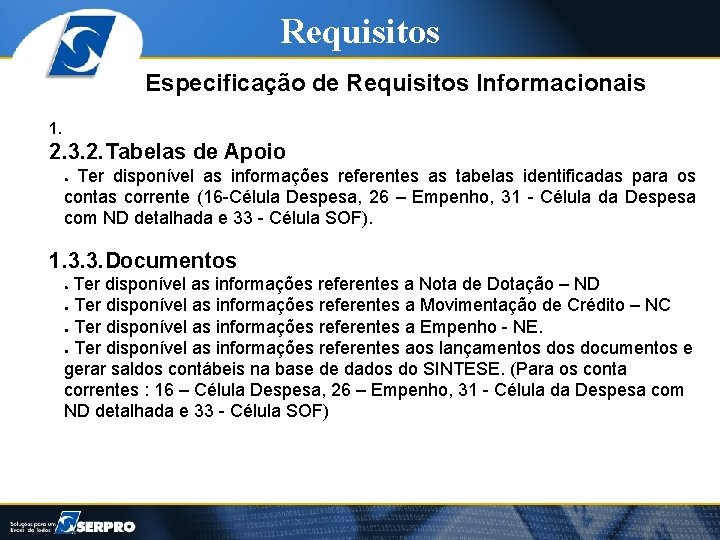 Requisitos Especificação de Requisitos Informacionais 1. 2. 3. 2. Tabelas de Apoio Ter disponível