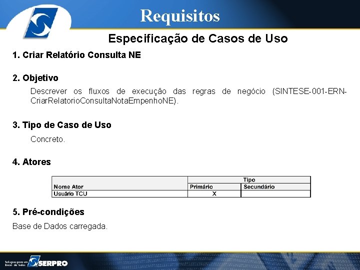 Requisitos Especificação de Casos de Uso 1. Criar Relatório Consulta NE 2. Objetivo Descrever