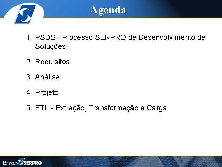 Agenda 1. PSDS - Processo SERPRO de Desenvolvimento de Soluções 2. Requisitos 3. Análise