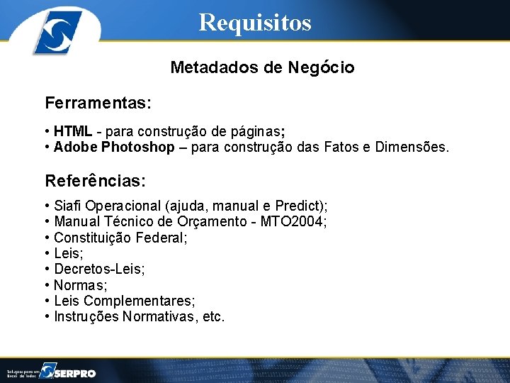 Requisitos Metadados de Negócio Ferramentas: • HTML - para construção de páginas; • Adobe