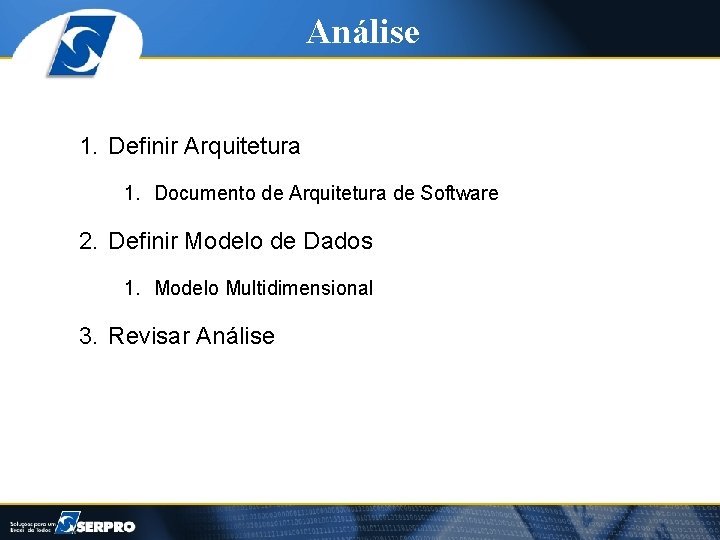Análise 1. Definir Arquitetura 1. Documento de Arquitetura de Software 2. Definir Modelo de