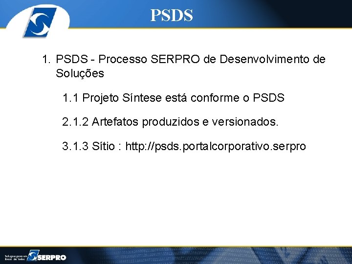 PSDS 1. PSDS - Processo SERPRO de Desenvolvimento de Soluções 1. 1 Projeto Síntese