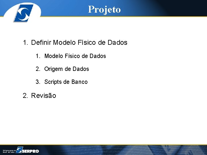Projeto 1. Definir Modelo Físico de Dados 1. Modelo Físico de Dados 2. Origem