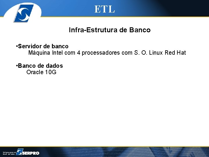 ETL Infra-Estrutura de Banco • Servidor de banco Máquina Intel com 4 processadores com