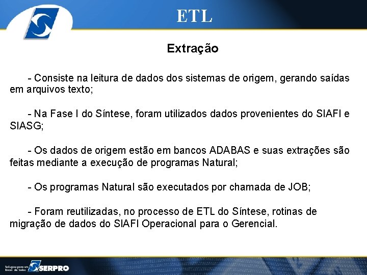 ETL Extração - Consiste na leitura de dados sistemas de origem, gerando saídas em