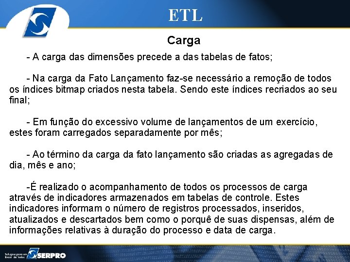 ETL Carga - A carga das dimensões precede a das tabelas de fatos; -