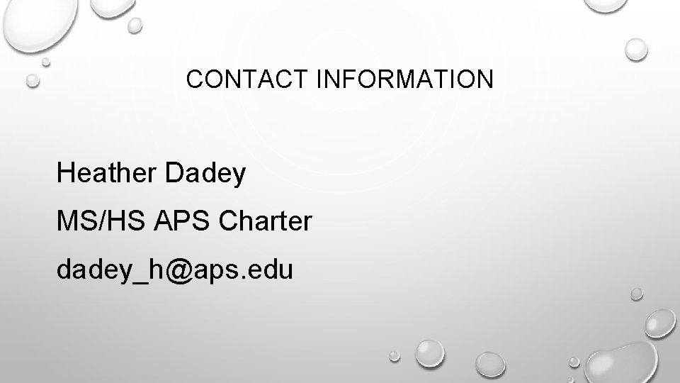 CONTACT INFORMATION Heather Dadey MS/HS APS Charter dadey_h@aps. edu 