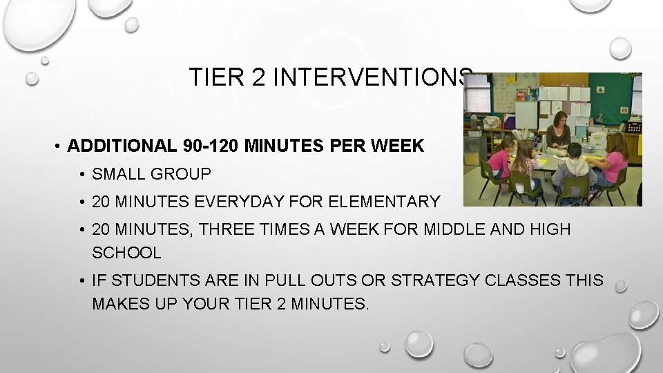 TIER 2 INTERVENTIONS • ADDITIONAL 90 -120 MINUTES PER WEEK • SMALL GROUP •