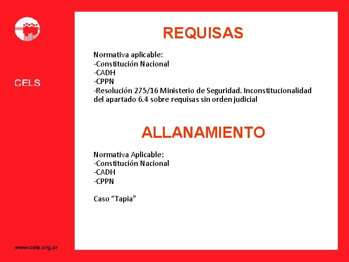 REQUISAS Normativa aplicable: -Constitución Nacional -CADH -CPPN -Resolución 275/16 Ministerio de Seguridad. Inconstitucionalidad del