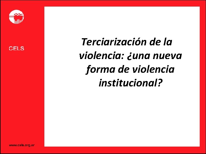 Terciarización de la violencia: ¿una nueva forma de violencia institucional? 