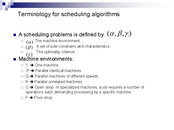 Terminology for scheduling algorithms n A scheduling problems is defined by : The machine