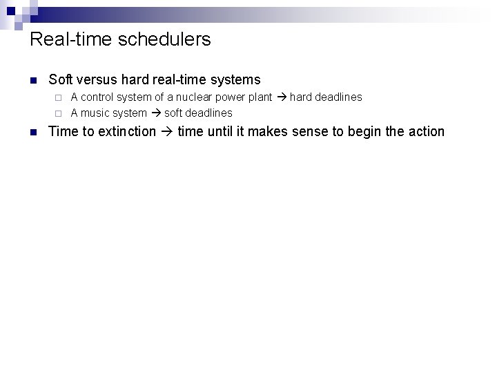 Real-time schedulers n Soft versus hard real-time systems A control system of a nuclear