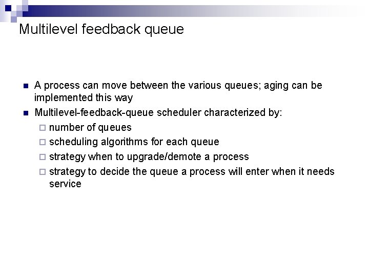 Multilevel feedback queue n n A process can move between the various queues; aging