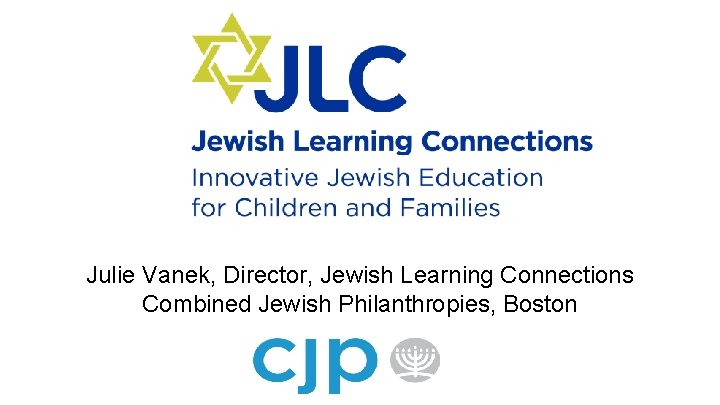 Julie Vanek, Director, Jewish Learning Connections Combined Jewish Philanthropies, Boston 