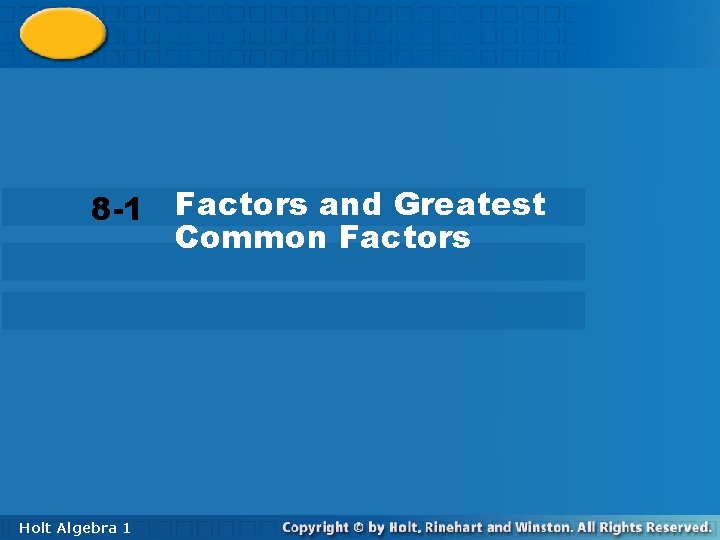 8 -1 Factors and Greatest Common Factors Holt Algebra 11 8 -1 Factors and Greatest Common Factors Holt Algebra 11