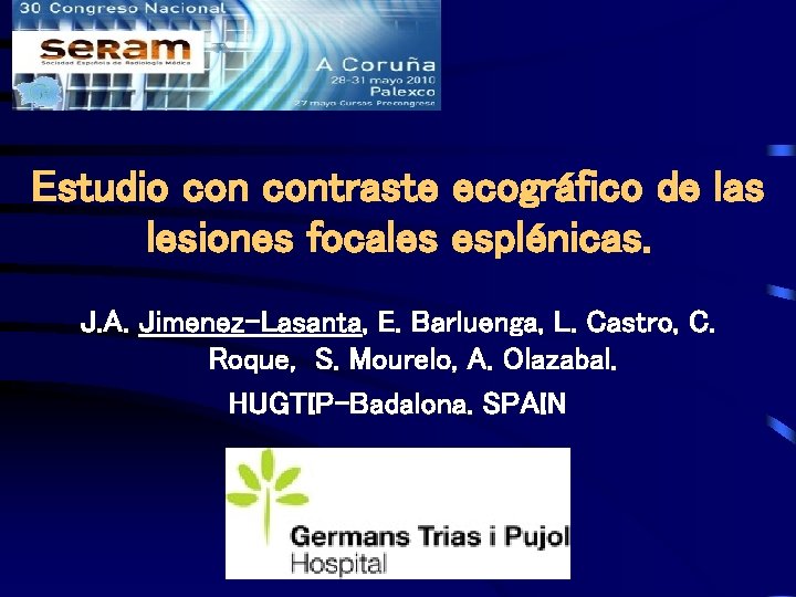 Estudio contraste ecográfico de las lesiones focales esplénicas. J. A. Jimenez-Lasanta, E. Barluenga, L.