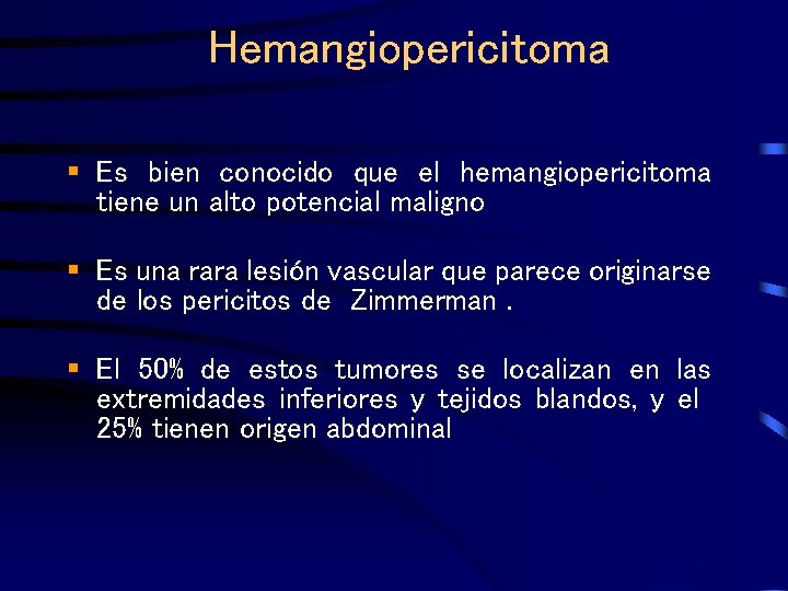 Hemangiopericitoma § Es bien conocido que el hemangiopericitoma tiene un alto potencial maligno §
