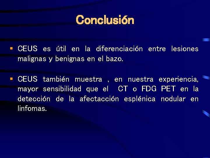 Conclusión § CEUS es útil en la diferenciación entre lesiones malignas y benignas en