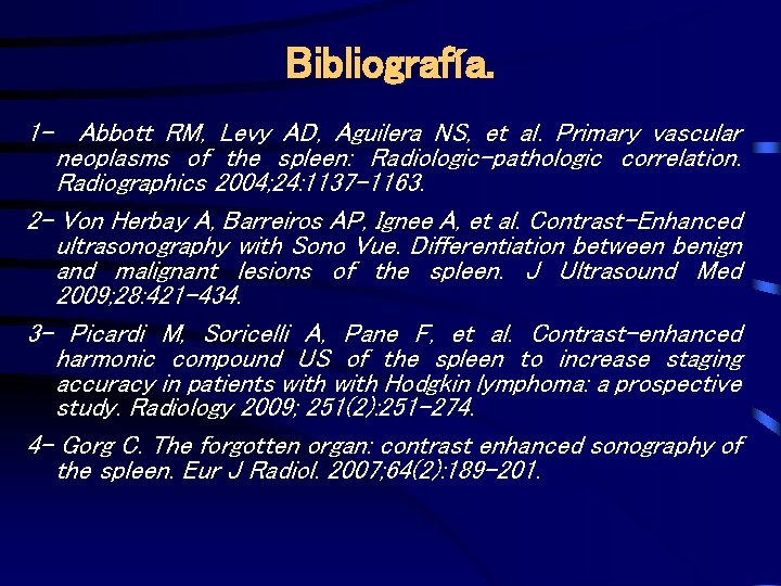 Bibliografía. 1 - Abbott RM, Levy AD, Aguilera NS, et al. Primary vascular neoplasms