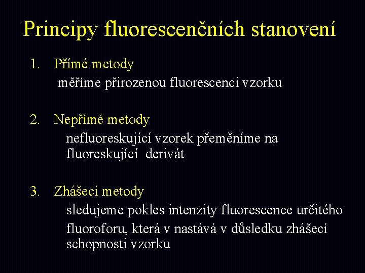 Principy fluorescenčních stanovení 1. Přímé metody měříme přirozenou fluorescenci vzorku 2. Nepřímé metody nefluoreskující