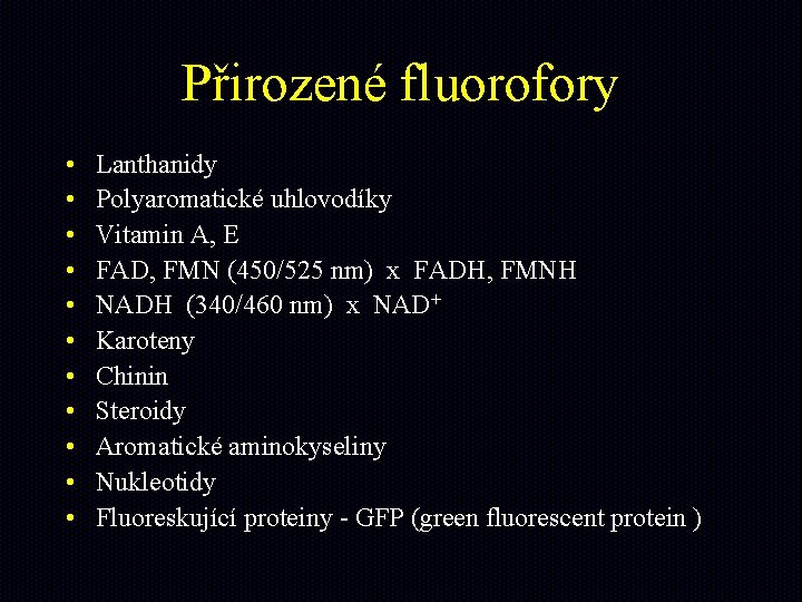 Přirozené fluorofory • • • Lanthanidy Polyaromatické uhlovodíky Vitamin A, E FAD, FMN (450/525
