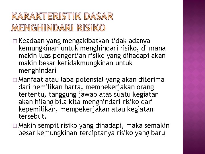 � Keadaan yang mengakibatkan tidak adanya kemungkinan untuk menghindari risiko, di mana makin luas � Keadaan yang mengakibatkan tidak adanya kemungkinan untuk menghindari risiko, di mana makin luas